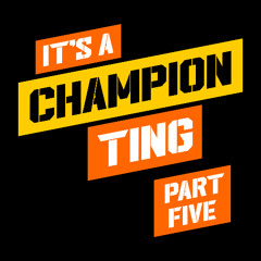It's A Champion Ting (Part Five)