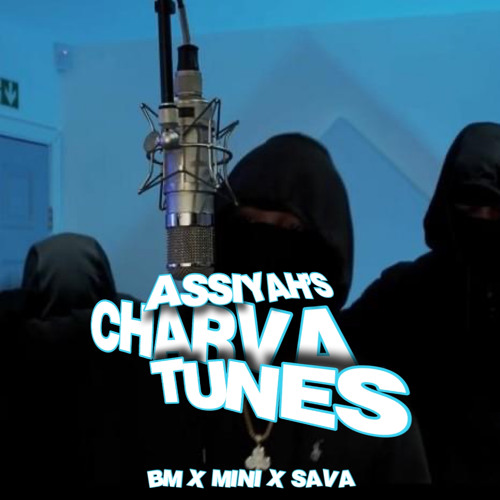 ASSIYAH’S CHARVA TUNES-BM X MINI X SAVA