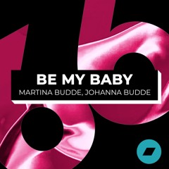 Be My Baby - Martina Budde & Johanna Budde