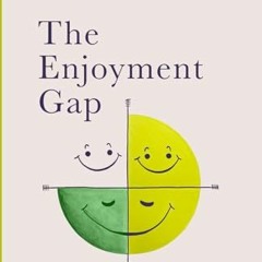 PDF/READ❤️ The Enjoyment Gap: Realize Indestructible Happiness & Start Savoring Your Success