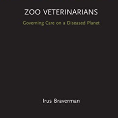 GET EBOOK ☑️ Zoo Veterinarians: Governing Care on a Diseased Planet (Law, Science and