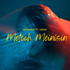 Metoch Meinisin | Hetzheart Ft. Jadan