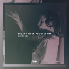 Breaky Vibes Podcast 039 - BAMBI UZI