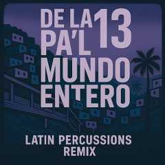 De la 13 pa’l mundo entero - (Latin Percussions Mix)
