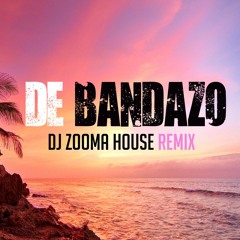 De Bandazo (Dj Zooma House Remix)