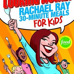 EPUB (⚡READ⚡) Cooking Rocks!: Rachael Ray 30-Minute Meals for Kids