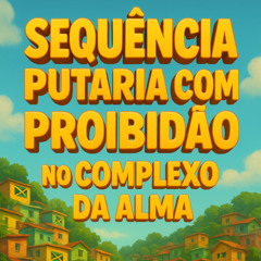 SEQUENCIA PUTARIA COM PROIBIDÃO NO COMPLEXO DA ALMA [ [  DJ ML DA CORUJA ] ]