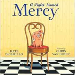 [Read] PDF 📘 A Piglet Named Mercy by Kate DiCamillo,Chris Van Dusen [EBOOK EPUB KIND