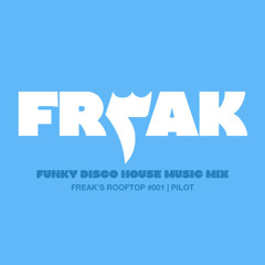 Funky Disco House Music Mix | Freak's Rooftop #001 | Pilot