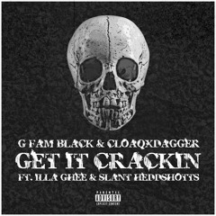 G FAM BLACK & CLOAQxDAGGER - Get It Crackin(ft. Illa Ghee & Slant Heddshotts)
