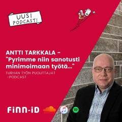 Antti Tarkkala - "Pyrimme niin sanotusti minimoimaan työtä..."