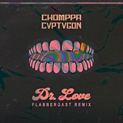 CHOMPPA & CVPTVGON - Flabbergast (Dr. Love Remix)