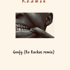 Redman. goofy(ro ruckus rmx)