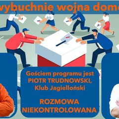 Czy zostaniemy bez prezydenta? Piotr Trudnowski w "Rozmowie Niekontrolowanej"