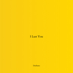 I Lust You