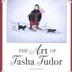View [EBOOK EPUB KINDLE PDF] The Art of Tasha Tudor: A Retrospective by  Harry Davis 📚