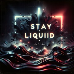 STAY LIQUID