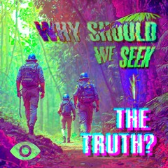 Why Do We Seek The Truth?
