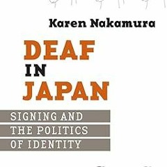 All pages Deaf in Japan: Signing and the Politics of Identity By  Karen Nakamura (Author)  Full