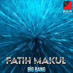 Fatih Makul - Big Bang (Original Mix)