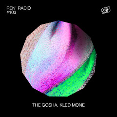 Ren' Radio #103 - The Gosha, Kled Mone