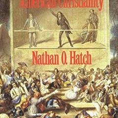 [Access] EPUB 💖 The Democratization of American Christianity by  Nathan O. Hatch KIN