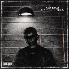 Cian Brady - AIN’T LIKE THEM (FREE DL)