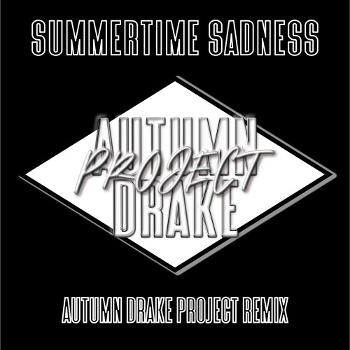 Summertime Sadness (Autumn Drake Project's Sad Mix) - Lana Del Ray