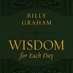 Get PDF 📌 Wisdom for Each Day, with new takeaways by  Billy Graham [EPUB KINDLE PDF