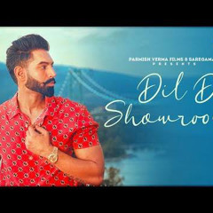 Dill Da Showroom (Oficial Video ) Parmish Verma Official Song