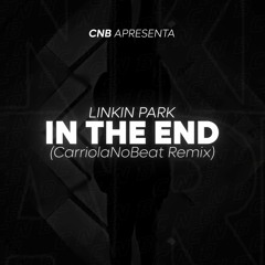 Linkin Park - In The End (CarriolaNoBeat Remix)