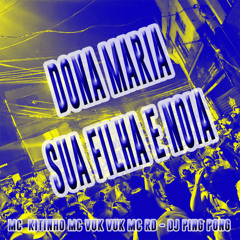 DONA MARIA SUA FILHA E NOIA (feat. Mc Kitinho)