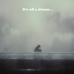 It's All A Dream