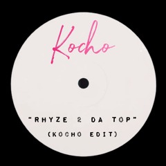 Rhyze 2 Da Top (Kocho Edit)