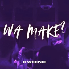 KWEENIE - Wa make (FREE DL)