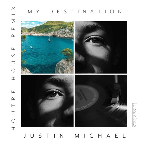 JUSTIN MICHAEL - MY DESTINATION ( HOUTRE HOUSE REMIX )