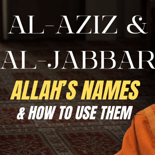 al-Aziz & al-Jabbar: Allah's Names & How to Use Them