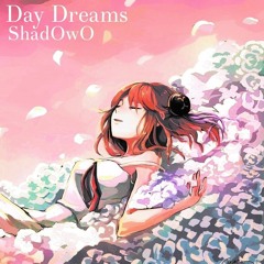 ShadOwO - Day Dreams
