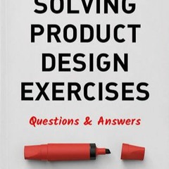 +KINDLE#@ Solving Product Design Exercises: Questions & Answers (Artiom Dashinsky)