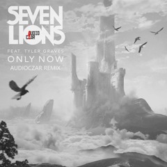 Seven Lions - Only Now (Audio Czar Remix)