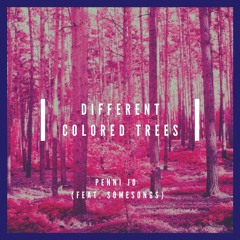 Different Colored Trees (Penni Jo Feat. SomeSongs)