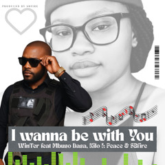 I wanna be with You (feat. Mbuso Dsa, Kilo L Peace & SBfire)