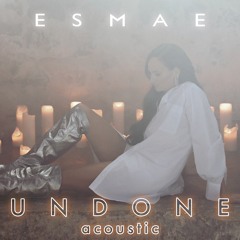 Undone  - Esmae