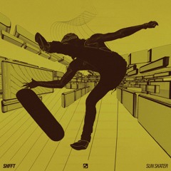 SHFFT - SUN SKATER