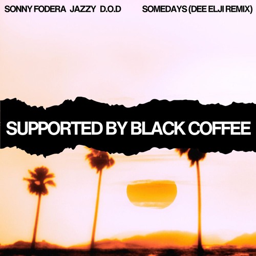 Sonny Fodera, Jazzy, DOD - Somedays (Dee Elji Remix) *BLACK COFFEE & ALOK Supported* [PITCHED]