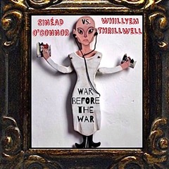 Sinead O'Connor vs. Whillyem Thrillwell - War Before The War!!!