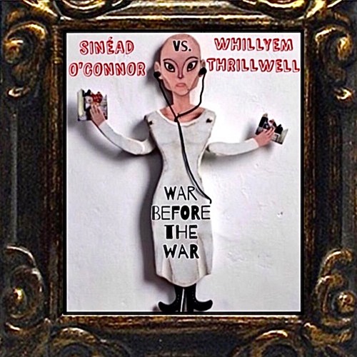 Sinead O'Connor vs. Whillyem Thrillwell - War Before The War!!!