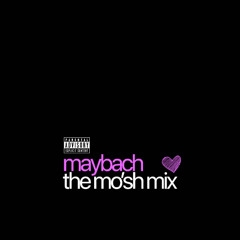 MAYBACH - THE MO’SH MIX