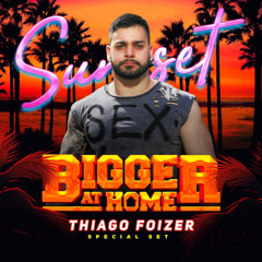 THIAGO FOIZER - BIGGER SUNSET LIVE SET