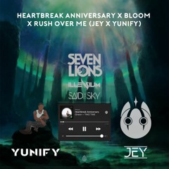Heartbreak Anniversary x Bloom x Rush Over Me (YUNIFY X JEY)